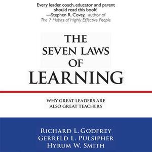 The Seven Laws of Learning: Why Great Leaders Are Also Great Teachers by Hyrum W. Smith, Gerreld Pulsipher, Gerreld L. Pulsipher, Richard L. Godfrey