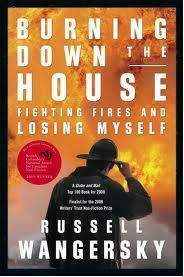 Burning Down the House: Fighting Fires and Losing Myself by Russell Wangersky