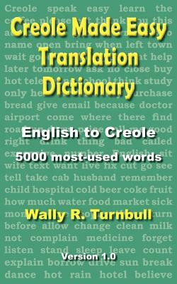 Creole Made Easy Translation Dictionary by Wally R. Turnbull