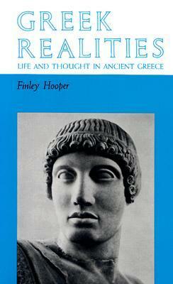 Greek Realities Life and Thought in Ancient Greece by Finley Hooper