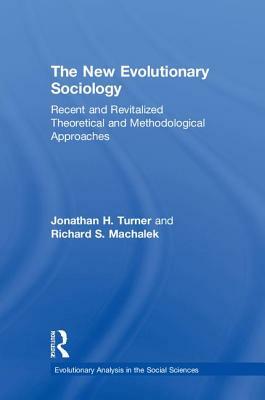 The New Evolutionary Sociology: Recent and Revitalized Theoretical and Methodological Approaches by Richard S. Machalek, Jonathan H. Turner