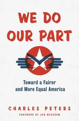 We Do Our Part: Toward a Fairer and More Equal America by Charles Peters