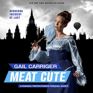 Meat Cute: The Hedgehog Incident by Gail Carriger