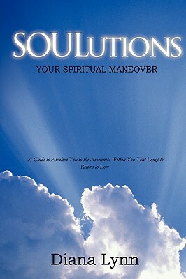 Soulutions: Your Spiritual Makeover by Diana Lynn