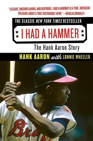 I Had a Hammer: The Hank Aaron Story by Henry Aaron