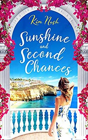 Sunshine and Second Chances: A heart-warming, feel-good summer read about friendship, love and second chances. by Kim Nash