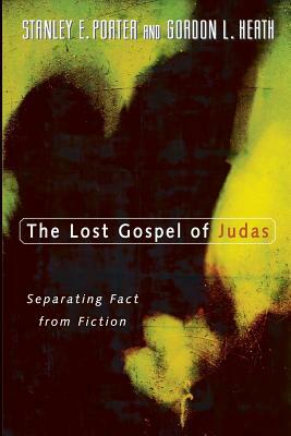 The Lost Gospel of Judas: Separating Fact from Fiction by Stanley E. Porter, Gordon Heath