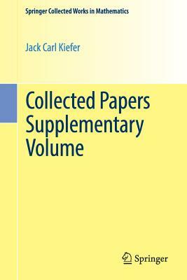 Collected Papers Supplementary Volume by Jack Carl Kiefer