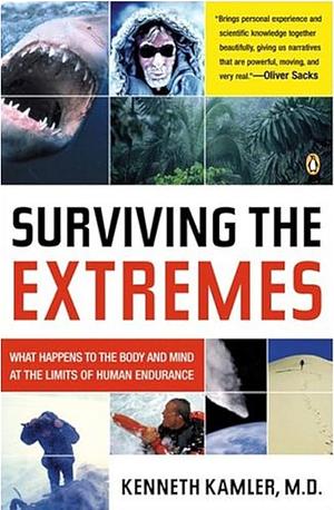 Surviving the Extremes: A Doctor's Journey to the Limits of Human Endurance by Kenneth Kamler