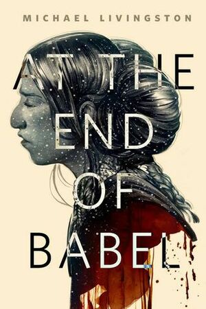 At the End of Babel by Michael Livingston