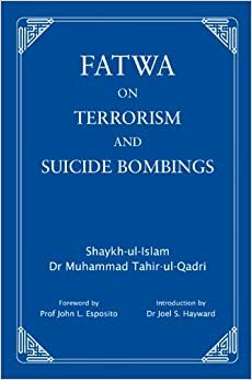 Fatwa on Terrorism and Suicide Bombings by Muhammad Tahir-ul-Qadri