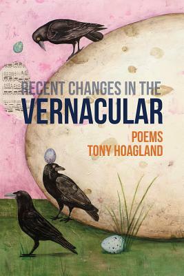 Recent Changes in the Vernacular by Tony Hoagland
