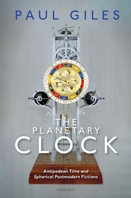 The Planetary Clock: Antipodean Time and Spherical Postmodern Fictions by Paul Giles