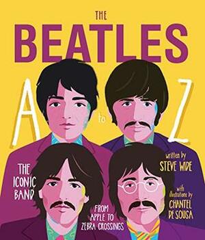 The Beatles A to Z: The iconic band – from Apple to Zebra Crossings by Chantel de Sousa, Steve Wide