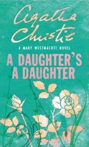 A Daughter's A Daughter by Mary Westmacott, Agatha Christie