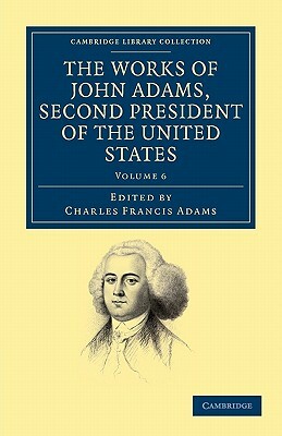 The Works of John Adams, Second President of the United States - Volume 6 by John Adams