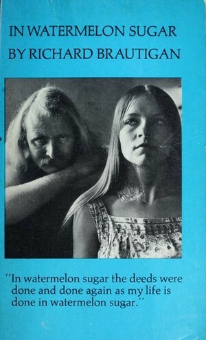 In Watermelon Sugar by Richard Brautigan