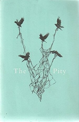 The Pity by Steve Ely, Zaffar Kunial, Denise Riley, John Glenday, Warsan Shire