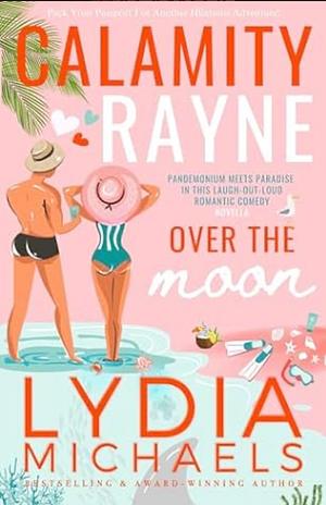 Calamity Rayne Over the Moon: A Romantic Comedy Billionaire Novella by Lydia Michaels, Lydia Michaels