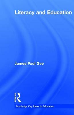 Literacy and Education by James Paul Gee