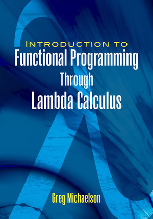 An Introduction to Functional Programming Through Lambda Calculus by Greg Michaelson