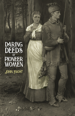 Daring Deeds of Pioneer Women by John Frost