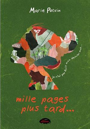 Mille pages plus tard... je n'ai pas écrit mon dernier mot... by Marie Potvin