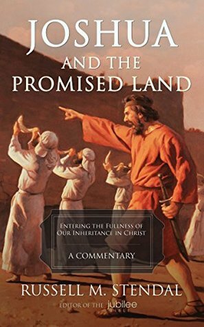 Joshua and the Promised Land: Entering the Fullness of Our Inheritance in Christ by Russell M. Stendal