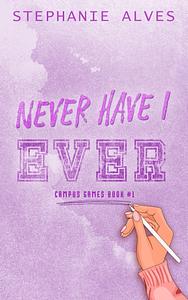 Never Have I Ever by Stephanie Alves