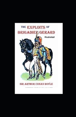 The Exploits of Brigadier Gerard Illustrated by Arthur Conan Doyle