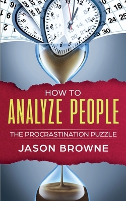 How To Analyze People: The Procrastination Puzzle by Jason Browne