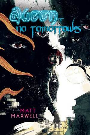 Queen of No Tomorrows by Matt Maxwell