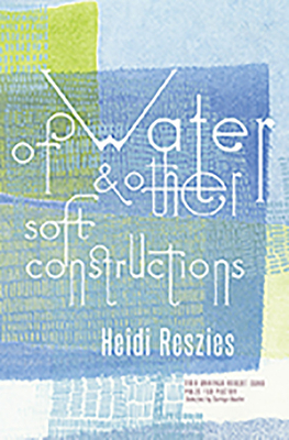 Of Water and Other Soft Constructions by Heidi Reszies