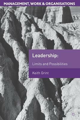 Leadership: Limits and Possibilities by Keith Grint