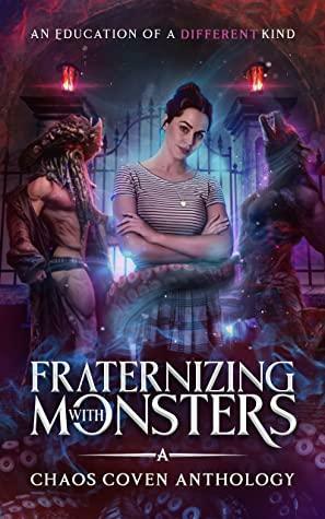 Fraternizing With Monsters by M.F. Moody, Shannon French, Indie Sparks, F.D. Fair, B.D. Brown, Angelina Kerner