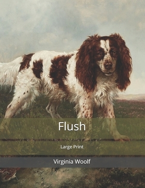 Flush: Large Print by Virginia Woolf