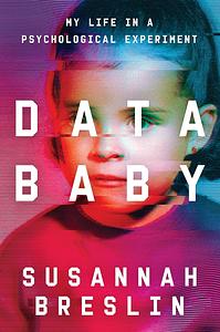 Data Baby: My Life in a Psychological Experiment by Susannah Breslin