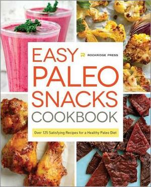 Easy Paleo Snacks Cookbook: Over 125 Satisfying Recipes for a Healthy Paleo Diet by Rockridge Press