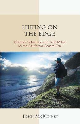 Hiking on the Edge: Dreams, Schemes, and 1600 Miles on the California Coastal Trail by John McKinney