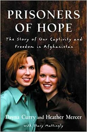 Prisoners of Hope: the Story of Our Captivity and Escape in Afghanistan by Heather Mercer, Dayna Curry