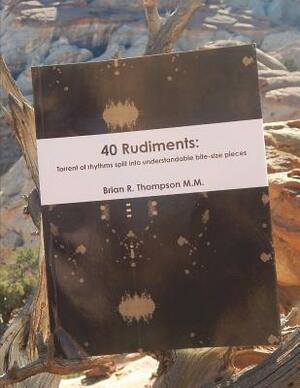 40 Rudiments: Torrent of Rhythm Split Into Understandable Bite-Size Pieces by Brian Thompson