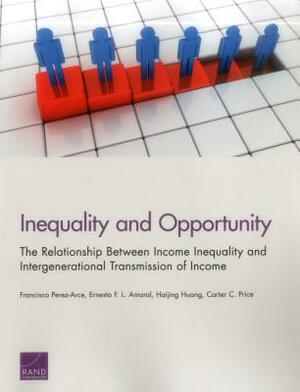 Inequality and Opportunity: The Relationship Between Income Inequality and Intergenerational Transmission of Income by Haijing Huang, Ernesto F. Amaral, Francisco Perez-Arce