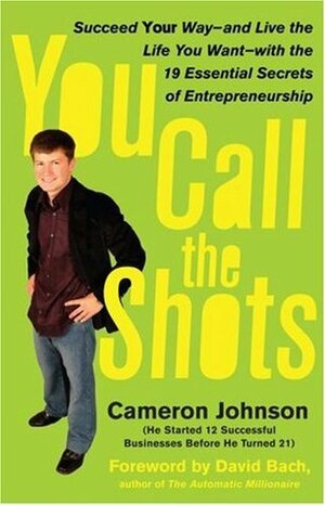You Call the Shots: Succeed Your Way-- And Live the Life You Want-- With the 19 Essential Secrets of Entrepreneurship by David Bach, John David Mann, Cameron Johnson