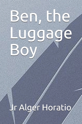 Ben, the Luggage Boy by Horatio Alger Jr.