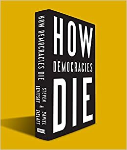 Kaip miršta demokratijos: istorijos pamokos ateičiai by Steven Levitsky, Daniel Ziblatt