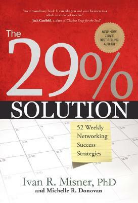 The 29% Solution: 52 Weekly Networking Success Strategies by Ivan R. Misner, Michelle R. Donovan