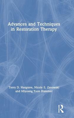 Advances and Techniques in Restoration Therapy by Miyoung Yoon Hammer, Nicole E. Zasowski, Terry D. Hargrave