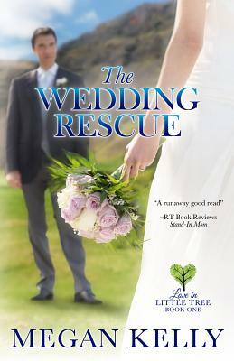 The Wedding Rescue: Love in Little Tree, Book One by Megan Kelly