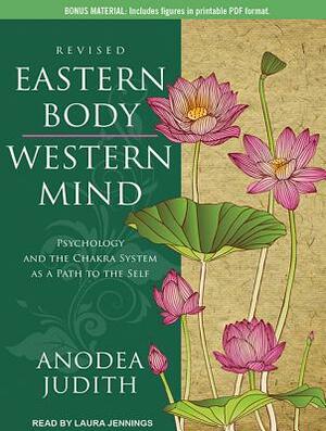 Eastern Body, Western Mind: Psychology and the Chakra System as a Path to the Self by Anodea Judith