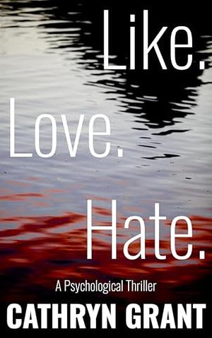 Like. Love. Hate. by Cathryn Grant